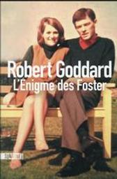 L'énigme des Foster / Robert Goddard | Goddard, Robert (1954-....) - Historien et romancier anglais à Cambridge.. Auteur