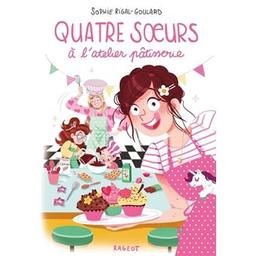 Quatre soeurs à l'atelier pâtisserie / Sophie Rigal-Goulard | Rigal-Goulard, Sophie (1967-....). Auteur