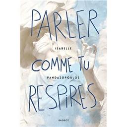 Parler comme tu respires / Isabelle Pandazopoulos | Pandazopoulos, Isabelle (1968-....). Auteur