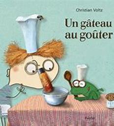 Un gâteau au goûter / Christian Voltz | Voltz, Christian (1967-....) - Auteur et illustrateur de livres pour la jeuness. Auteur