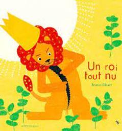 Un roi tout nu / Bruno Gibert | Gibert, Bruno (1961-....) - Illustrateur de livres pour enfants Romancier. Auteur