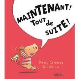 Maintenant ! Tout de suite ! / Tracey Corderoy | Corderoy, Tracey. Auteur