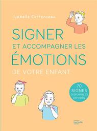 Signer et accompagner les émotions de votre enfant / Isabelle Cottenceau | Cottenceau, Isabelle (1976-....). Auteur