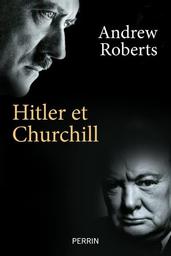 Hitler et Churchill : secrets de meneurs d'hommes / Andrew Roberts | Roberts, Andrew (1963-....). Auteur