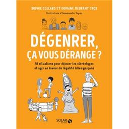 Dégenrer, ça vous dérange ? : 18 situations pour déjouer les stéréotypes et agir en faveur de l'égalité filles-garçons / Doriane Meurant Gros et Sophie Collard | Meurant Gros, Doriane. Auteur