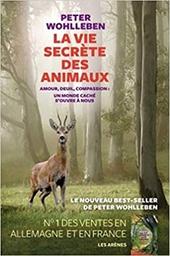 La vie secrète des animaux : amour, deuil, compassion : un monde caché s'ouvre à nous / Peter Wohlleben | Wohlleben, Peter (1964-....). Auteur