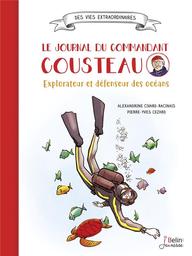 Le journal du commandant Cousteau : explorateur et défenseur des océans / Alexandrine Civard-Racinais, Pierre-Yves Cezard | Civard-Racinais, Alexandrine. Auteur