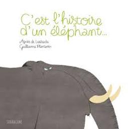 C'est l'histoire d'un éléphant / Agnès de Lestrade, Guillaume Plantevin | Lestrade, Agnès de (1964-....) - Auteur d'ouvrages pour la jeunesse, journaliste,. Auteur