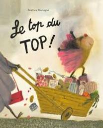 Le top du TOP ! / Beatrice Alemagna | Alemagna, Beatrice (1973-....). Auteur