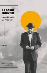 La bonne nouvelle : roman / Jean-Baptiste de Froment | 