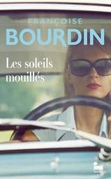 Les soleils mouillés : roman / Françoise Bourdin | 