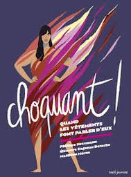 Choquant ! : quand les vêtements font parler d'eux / Philippe Nessmann, Éléonore Cagneau Derache | Nessmann, Philippe. Auteur